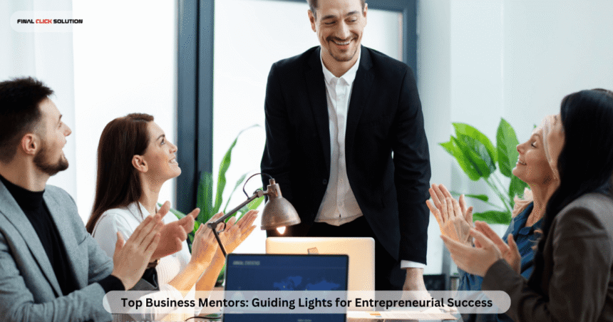 Top Business Mentors: Guiding Lights for Entrepreneurial Success