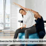 Therapeutic Exercise for Rehabilitation | Improve Mobility & Strength