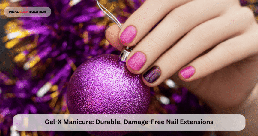 Gel-X Manicure: Durable, Damage-Free Nail Extensions