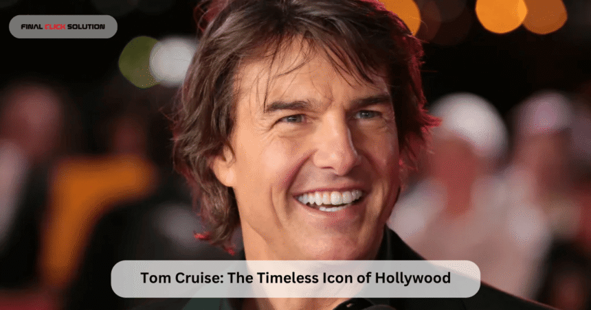 Tom Cruise: The Timeless Icon of Hollywood