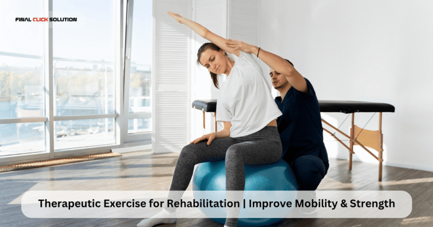 Therapeutic Exercise for Rehabilitation | Improve Mobility & Strength