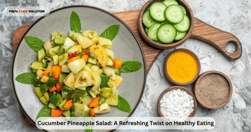 Cucumber Pineapple Salad: A Refreshing Twist on Healthy Eating